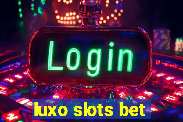 luxo slots bet